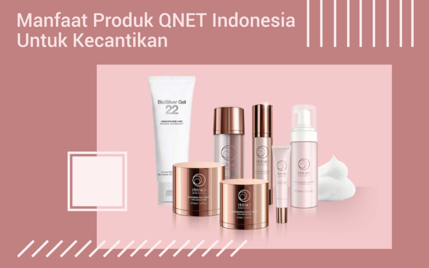 manfaat-produk-qnet-indonesia-untuk-kecantikan-qnet