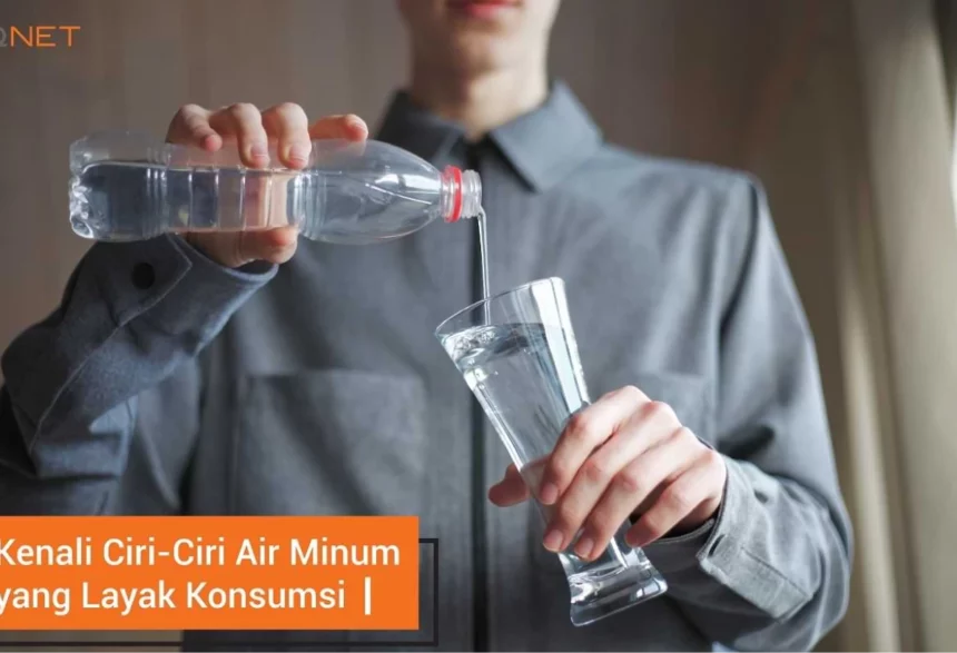 kenali_ciri_ciri_air_minum_yang_layak_konsumsi_qnet