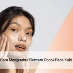 5-cara-mengetahui-skincare-cocok-pada-kulit-qnet