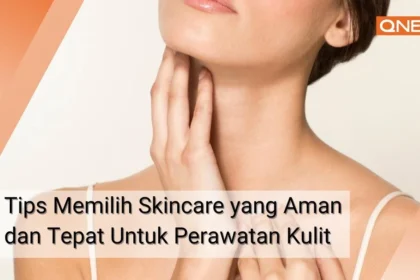 6-tips-memilih-skincare-yang-aman-dan-tepat-untuk-perawatan-kulit-qnet