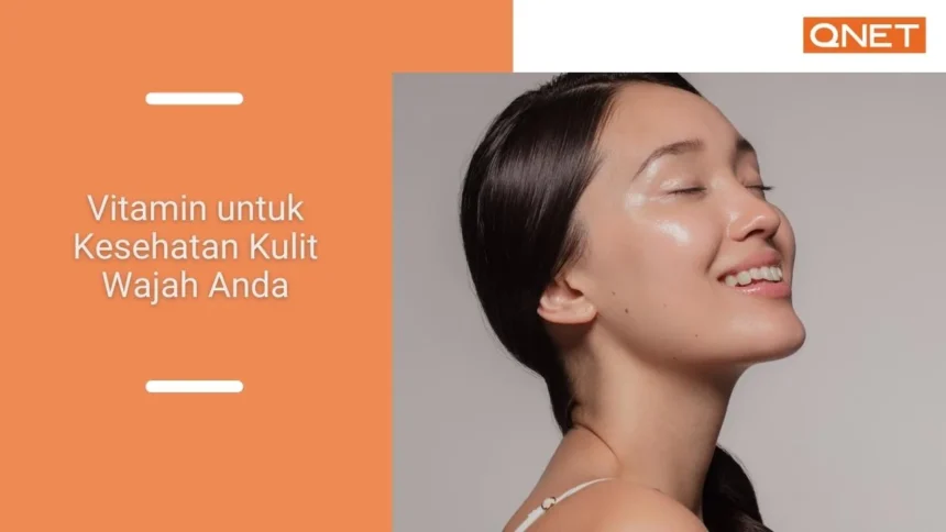 6-vitamin-untuk-kesehatan-kulit-wajah-anda