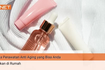 ini-dia-3-cara-mudah-perawatan-anti-aging-di-rumah-yang-bisa-anda-lakukan-qnet