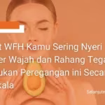 saat-wfh-kamu-sering-nyeri-leher-wajah-dan-rahang-tegang_-lakukan-peregangan-ini-secara-berkala-qnet