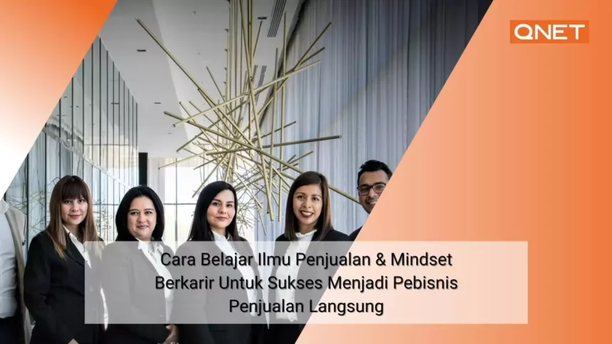 cara-belajar-ilmu-marketing-mindset-berkarir-untuk-sukses-menjadi-pebisnis-penjualan-langsung-qnet