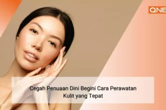 cegah-penuaan-dini-begini-13-cara-perawatan-kulit-yang-tepat-qnet